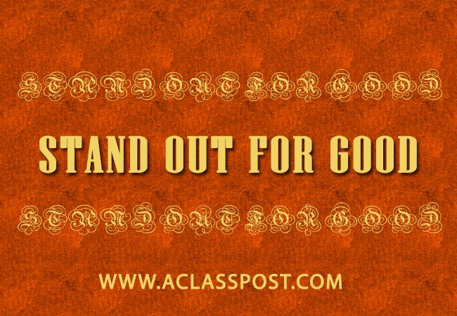 Stand out for good means in English